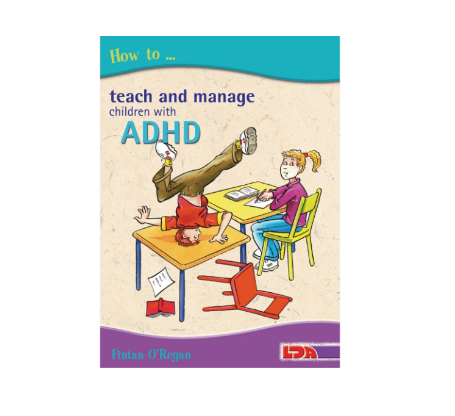 How to Teach and Manage Children with ADHD.  Book by Fintan O'Regan