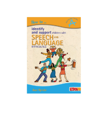 How to Identify and Support Children with Speech and Language. Difficulties. 